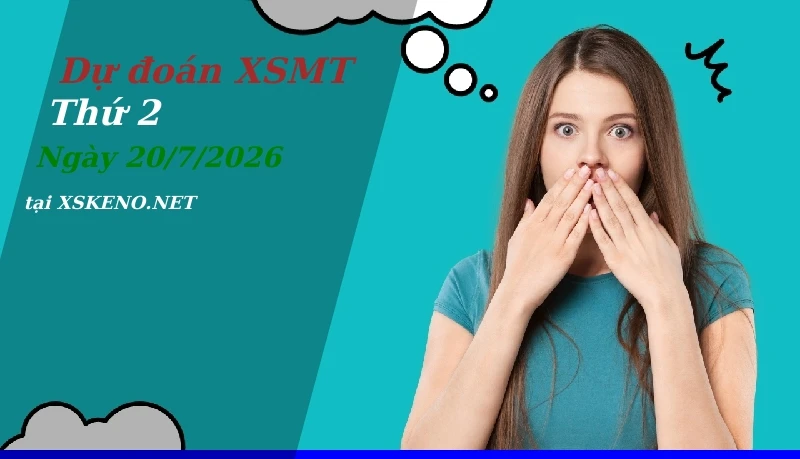 Dự đoán XSMT 20/7/2026, soi cầu kết quả Xổ Số Miền Trung thứ 2 - 20-7-2026