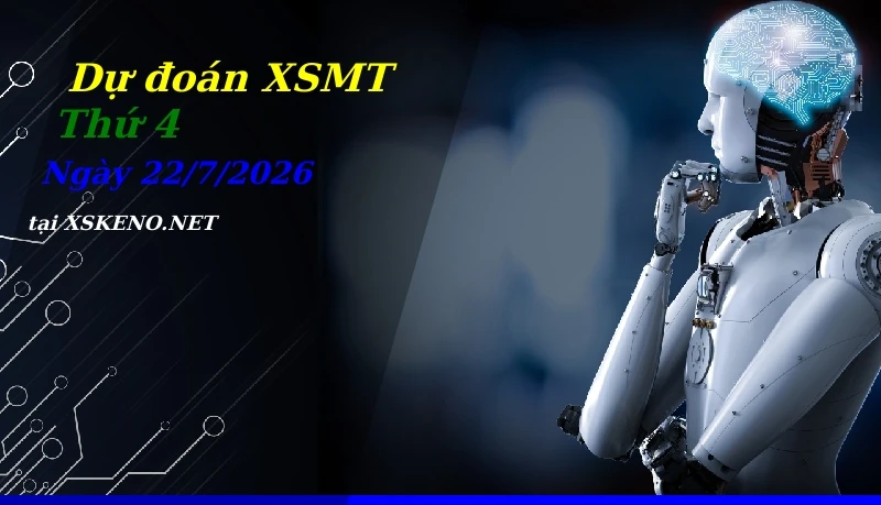 Dự đoán XSMT 22/7/2026, soi cầu kết quả Xổ Số Miền Trung thứ 4 - 22-7-2026
