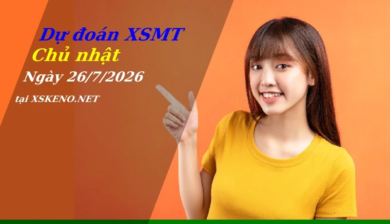 Dự đoán XSMT 26/7/2026, soi cầu kết quả Xổ Số Miền Trung chủ nhật - 26-7-2026