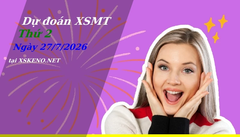 Dự đoán XSMT 27/7/2026, soi cầu kết quả Xổ Số Miền Trung thứ 2 - 27-7-2026