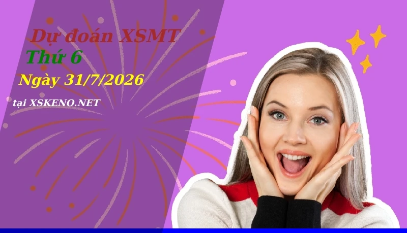 Dự đoán XSMT 31/7/2026, soi cầu kết quả Xổ Số Miền Trung thứ 6 - 31-7-2026
