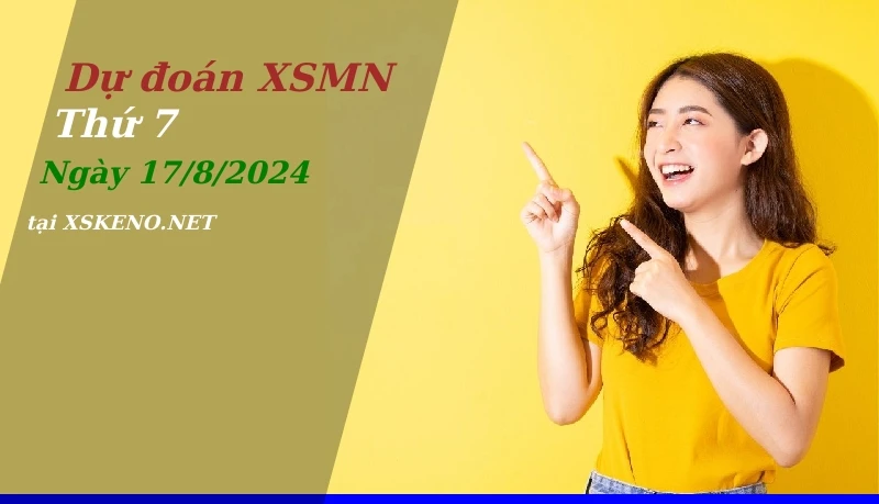 Dự đoán XSMN 17/8/2024, soi cầu kết quả Xổ Số Miền Nam thứ 7 - 17-8-2024