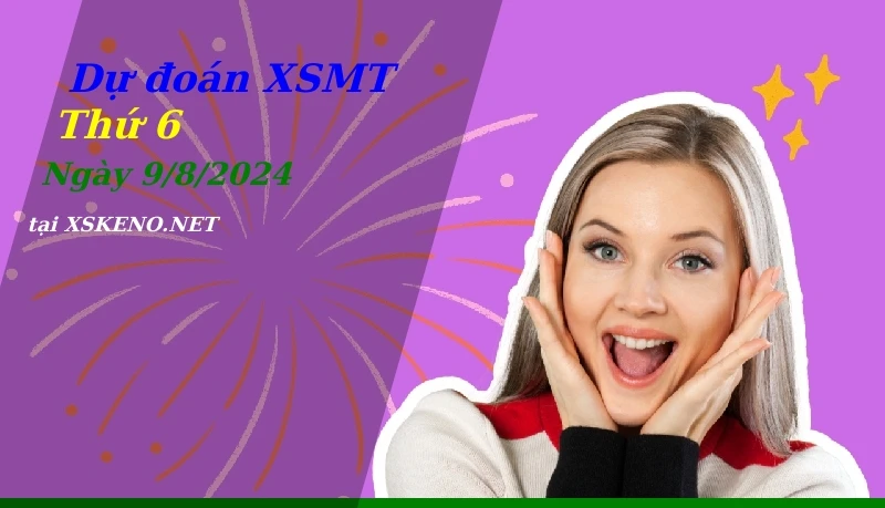 Dự đoán XSMT 9/8/2024, soi cầu kết quả Xổ Số Miền Trung thứ 6 - 9-8-2024