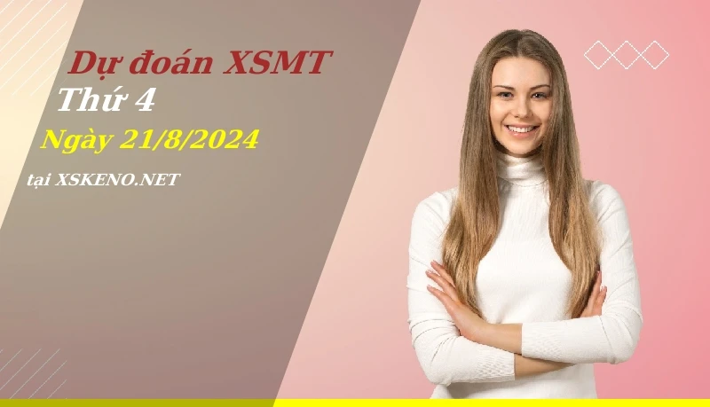Dự đoán XSMT 21/8/2024, soi cầu kết quả Xổ Số Miền Trung thứ 4 - 21-8-2024