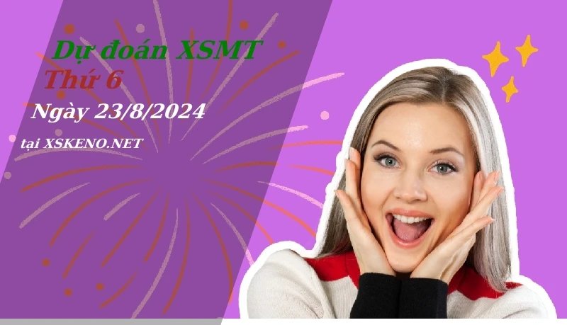 Dự đoán XSMT 23/8/2024, soi cầu kết quả Xổ Số Miền Trung thứ 6 - 23-8-2024