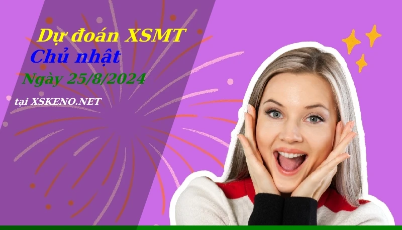 Dự đoán XSMT 25/8/2024, soi cầu kết quả Xổ Số Miền Trung chủ nhật - 25-8-2024