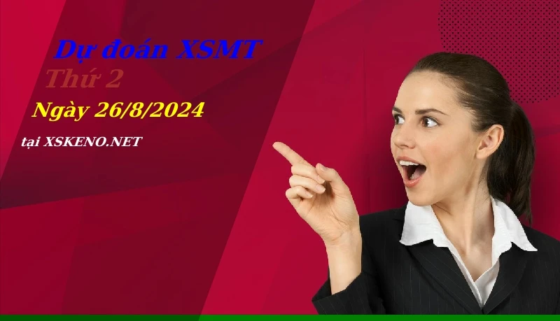 Dự đoán XSMT 26/8/2024, soi cầu kết quả Xổ Số Miền Trung thứ 2 - 26-8-2024