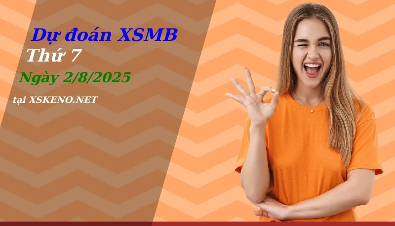 Dự đoán XSMB 2/8/2025, soi cầu kết quả Xổ Số Miền Bắc thứ 7 - 2-8-2025
