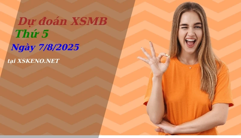 Dự đoán XSMB 7/8/2025, soi cầu kết quả Xổ Số Miền Bắc thứ 5 - 7-8-2025