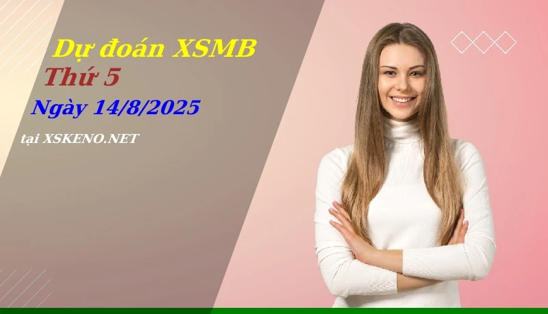 soi cầu, dự đoán xổ số miền bắc ngày 14/8/2025