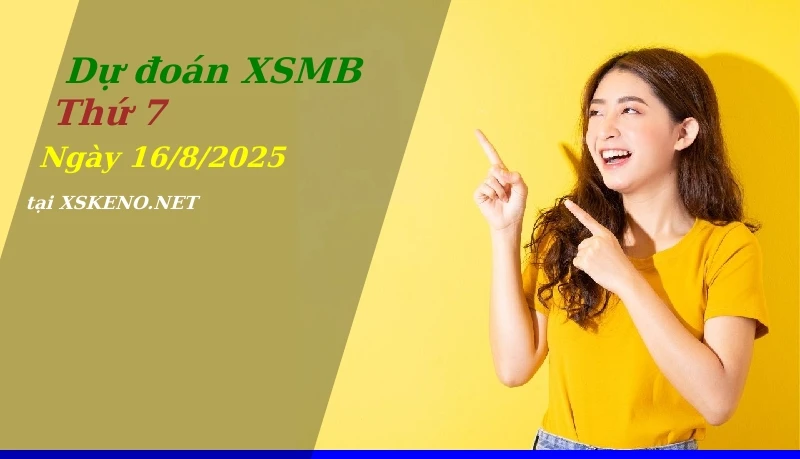 Dự đoán XSMB 16/8/2025, soi cầu kết quả Xổ Số Miền Bắc thứ 7 - 16-8-2025