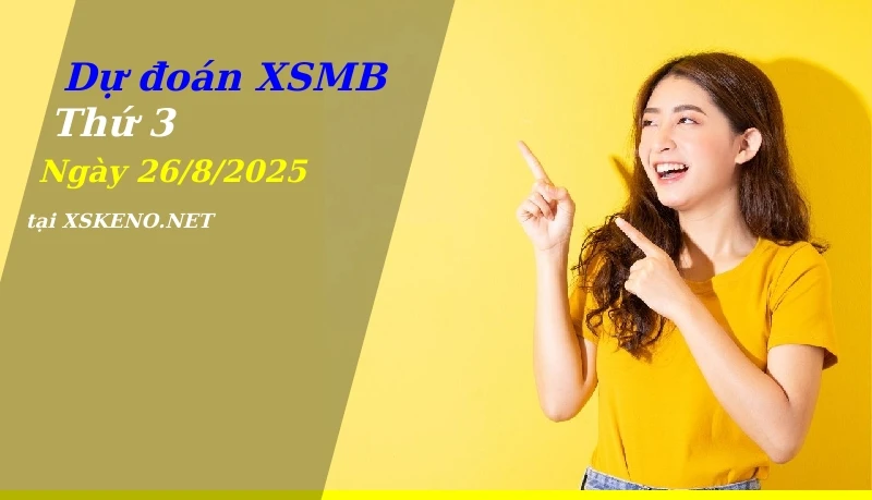 Dự đoán XSMB 26/8/2025, soi cầu kết quả Xổ Số Miền Bắc thứ 3 - 26-8-2025