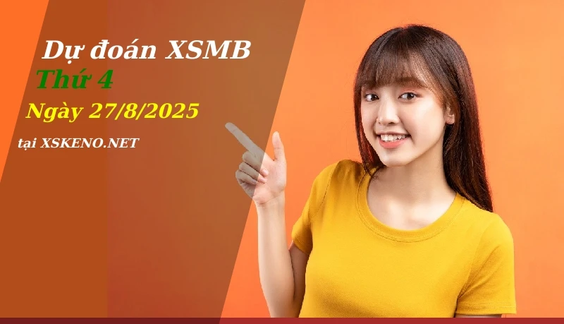Dự đoán XSMB 27/8/2025, soi cầu kết quả Xổ Số Miền Bắc thứ 4 - 27-8-2025