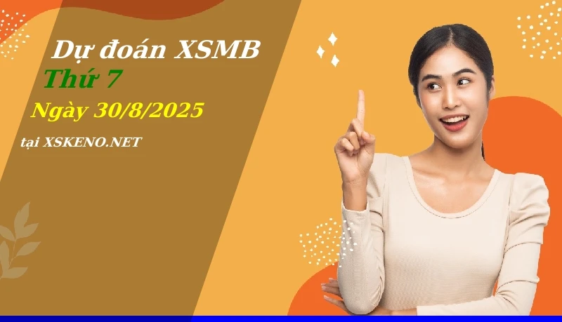 Dự đoán XSMB 30/8/2025, soi cầu kết quả Xổ Số Miền Bắc thứ 7 - 30-8-2025