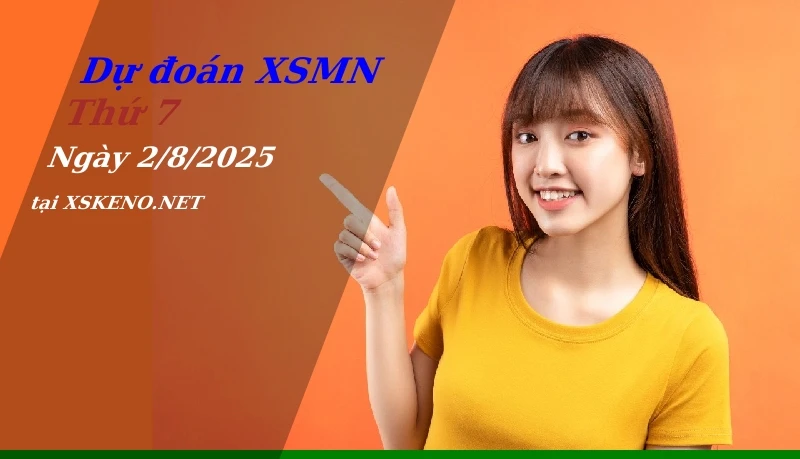 Dự đoán XSMN 2/8/2025, soi cầu kết quả Xổ Số Miền Nam thứ 7 - 2-8-2025