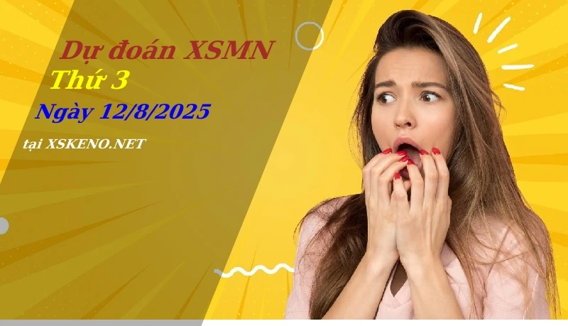 Dự đoán XSMN 12/8/2025, soi cầu kết quả Xổ Số Miền Nam thứ 3 - 12-8-2025