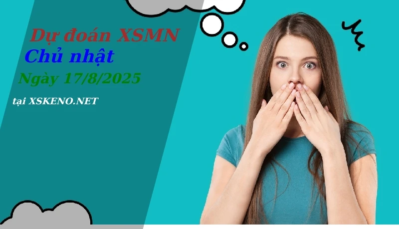 Dự đoán XSMN 17/8/2025, soi cầu kết quả Xổ Số Miền Nam chủ nhật - 17-8-2025