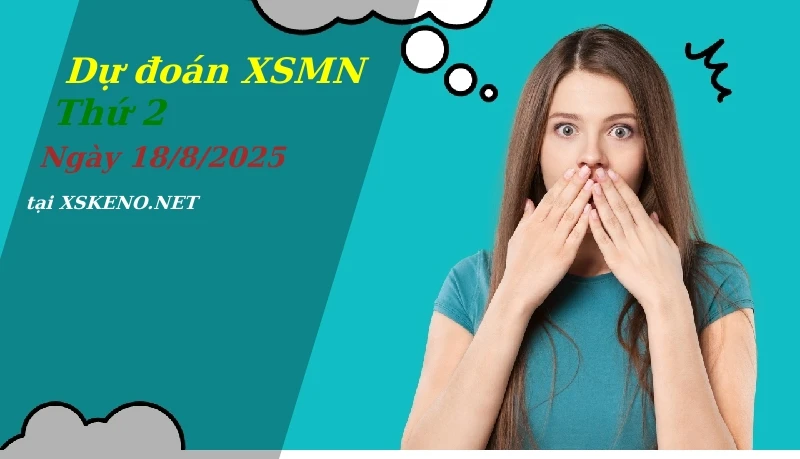 Dự đoán XSMN 18/8/2025, soi cầu kết quả Xổ Số Miền Nam thứ 2 - 18-8-2025