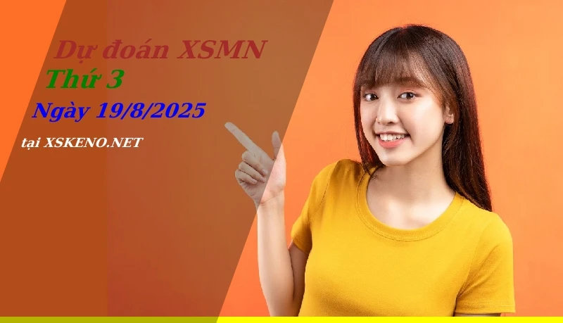 Dự đoán XSMN 19/8/2025, soi cầu kết quả Xổ Số Miền Nam thứ 3 - 19-8-2025