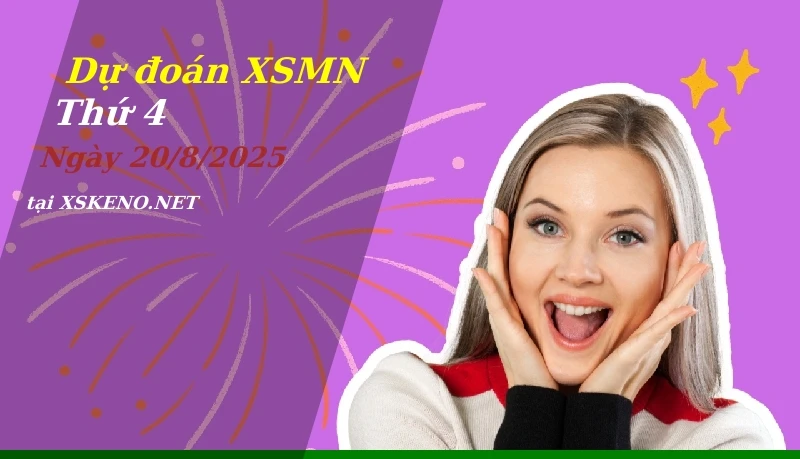 Dự đoán XSMN 20/8/2025, soi cầu kết quả Xổ Số Miền Nam thứ 4 - 20-8-2025
