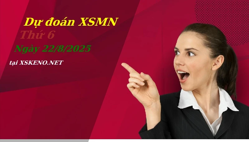 Dự đoán XSMN 22/8/2025, soi cầu kết quả Xổ Số Miền Nam thứ 6 - 22-8-2025
