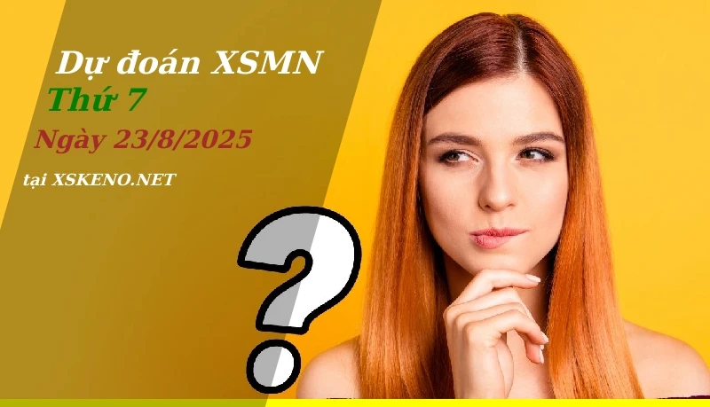 Dự đoán XSMN 23/8/2025, soi cầu kết quả Xổ Số Miền Nam thứ 7 - 23-8-2025