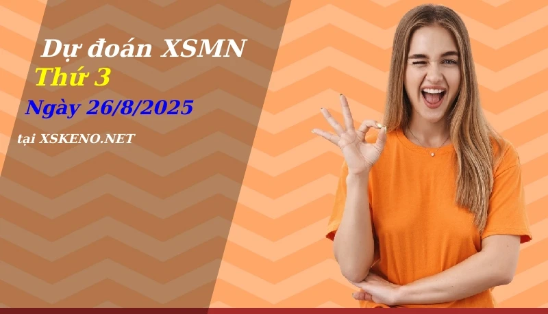 Dự đoán XSMN 26/8/2025, soi cầu kết quả Xổ Số Miền Nam thứ 3 - 26-8-2025