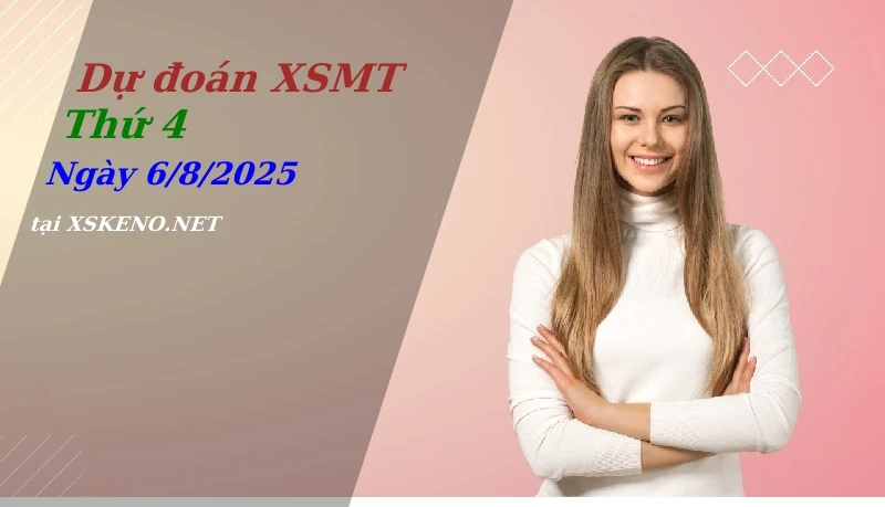 Dự đoán XSMT 6/8/2025, soi cầu kết quả Xổ Số Miền Trung thứ 4 - 6-8-2025