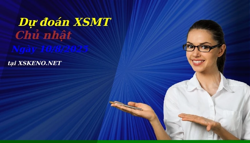Dự đoán XSMT 10/8/2025, soi cầu kết quả Xổ Số Miền Trung chủ nhật - 10-8-2025