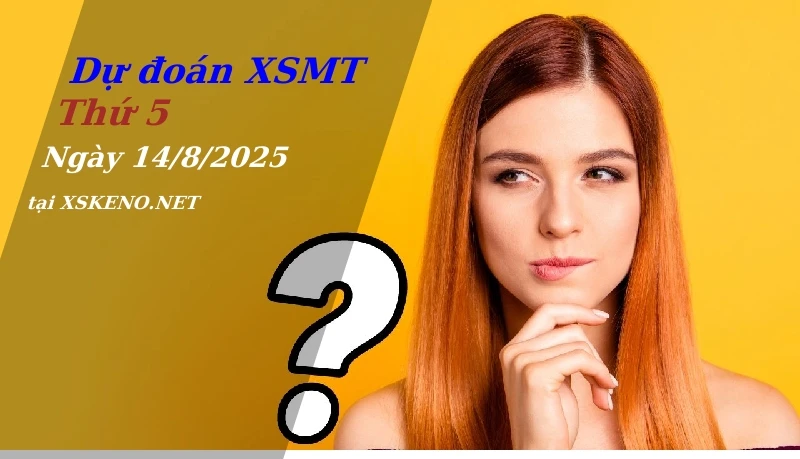Dự đoán XSMT 14/8/2025, soi cầu kết quả Xổ Số Miền Trung thứ 5 - 14-8-2025