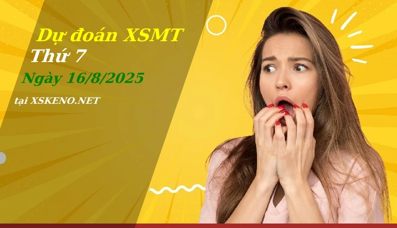 Dự đoán XSMT 16/8/2025, soi cầu kết quả Xổ Số Miền Trung thứ 7 - 16-8-2025