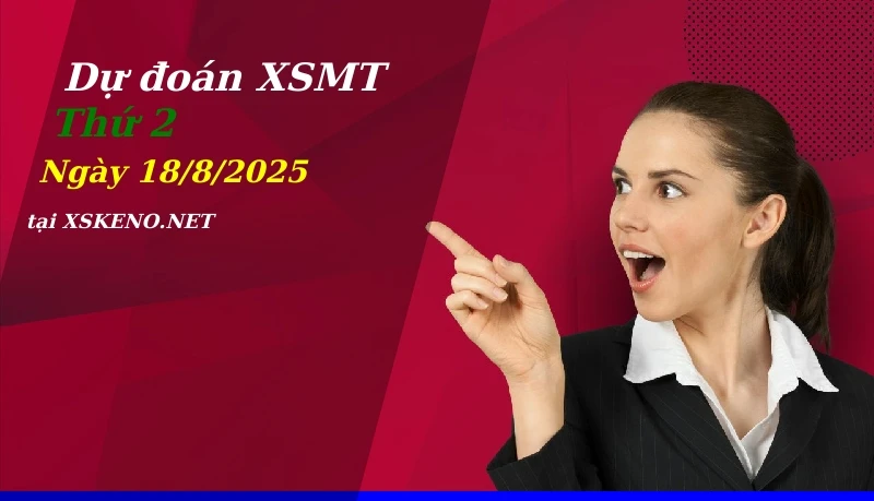 Dự đoán XSMT 18/8/2025, soi cầu kết quả Xổ Số Miền Trung thứ 2 - 18-8-2025