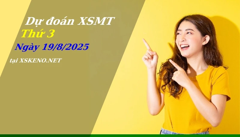 Dự đoán XSMT 19/8/2025, soi cầu kết quả Xổ Số Miền Trung thứ 3 - 19-8-2025