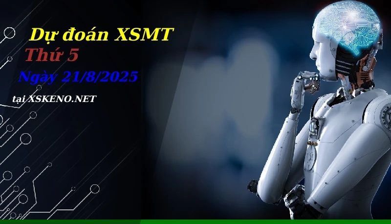 Dự đoán XSMT 21/8/2025, soi cầu kết quả Xổ Số Miền Trung thứ 5 - 21-8-2025