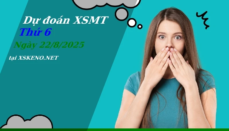 Dự đoán XSMT 22/8/2025, soi cầu kết quả Xổ Số Miền Trung thứ 6 - 22-8-2025