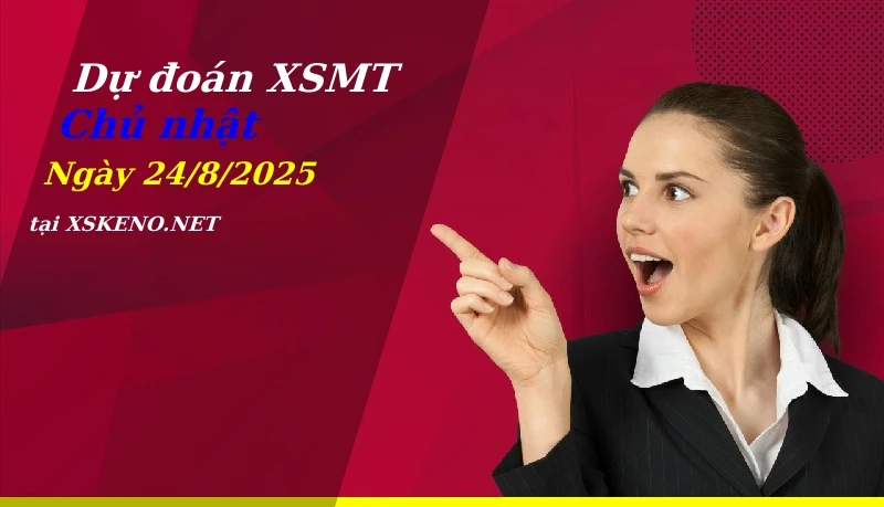 Dự đoán XSMT 24/8/2025, soi cầu kết quả Xổ Số Miền Trung chủ nhật - 24-8-2025