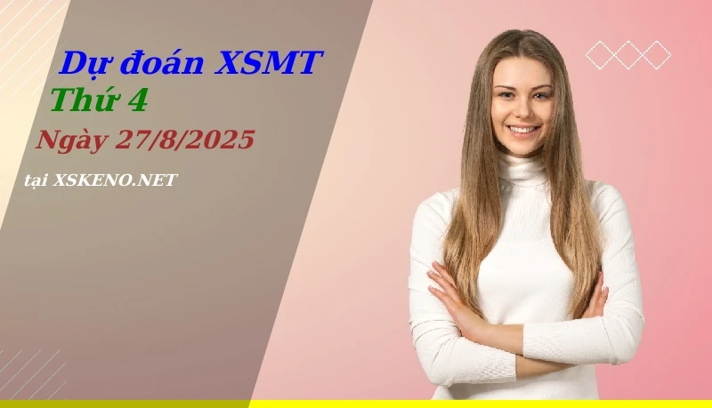 Dự đoán XSMT 27/8/2025, soi cầu kết quả Xổ Số Miền Trung thứ 4 - 27-8-2025