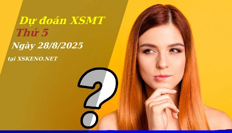 Dự đoán XSMT 28/8/2025, soi cầu kết quả Xổ Số Miền Trung thứ 5 - 28-8-2025