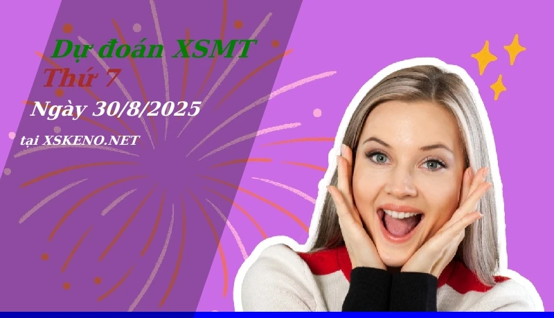 Dự đoán XSMT 30/8/2025, soi cầu kết quả Xổ Số Miền Trung thứ 7 - 30-8-2025