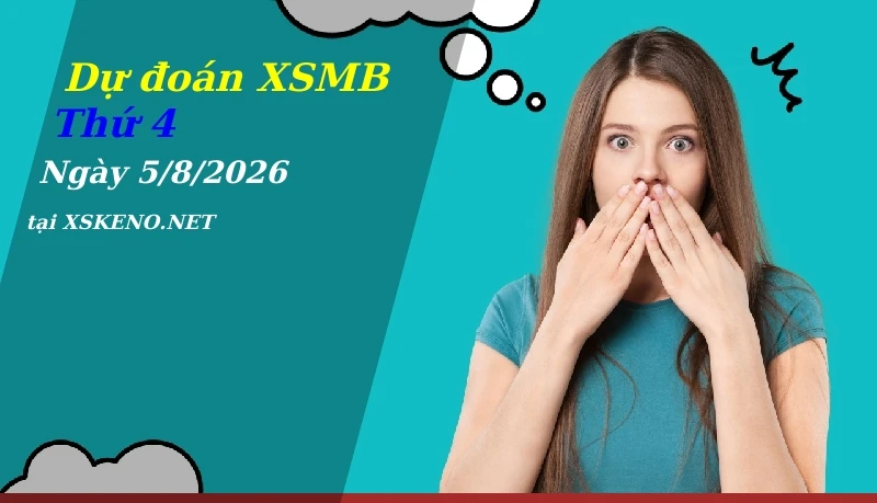 Dự đoán XSMB 5/8/2026, soi cầu kết quả Xổ Số Miền Bắc thứ 4 - 5-8-2026