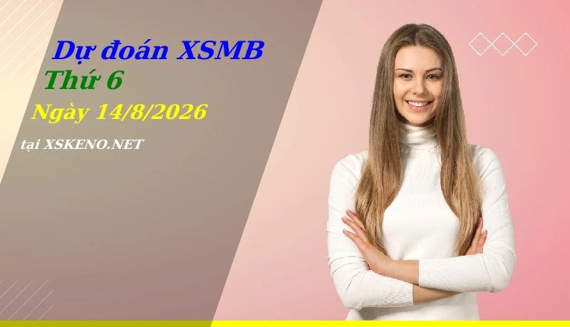 soi cầu, dự đoán xổ số miền bắc ngày 14/8/2026