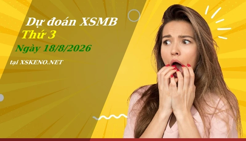 soi cầu, dự đoán xổ số miền bắc ngày 18/8/2026