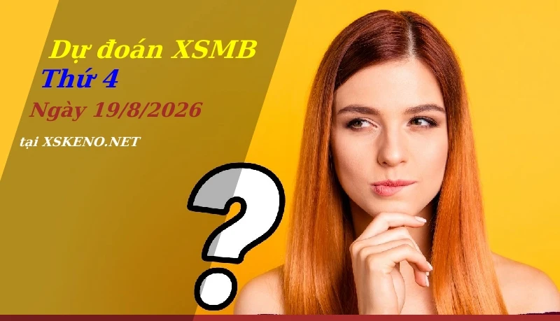 Dự đoán XSMB 19/8/2026, soi cầu kết quả Xổ Số Miền Bắc thứ 4 - 19-8-2026
