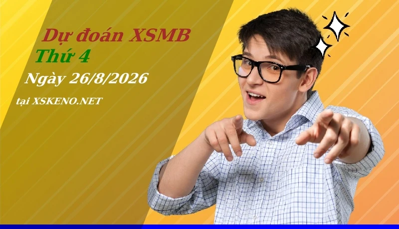 Dự đoán XSMB 26/8/2026, soi cầu kết quả Xổ Số Miền Bắc thứ 4 - 26-8-2026