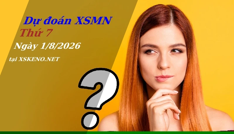 Dự đoán XSMN 1/8/2026, soi cầu kết quả Xổ Số Miền Nam thứ 7 - 1-8-2026