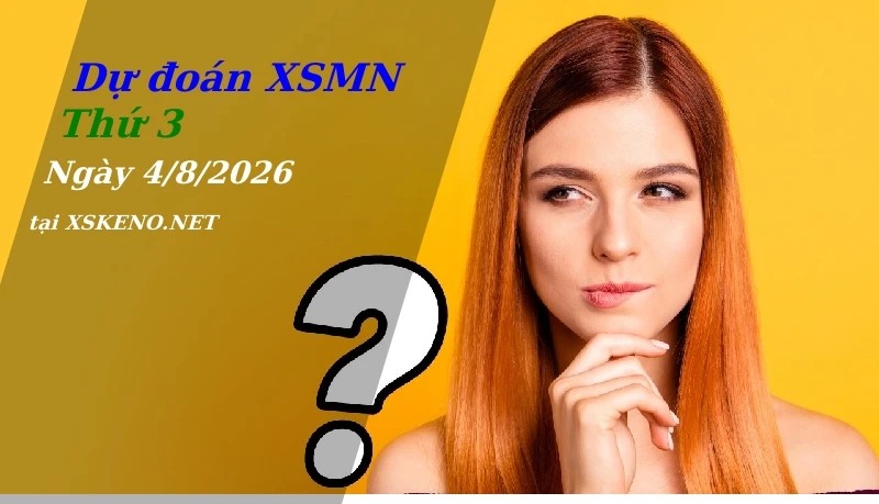 Dự đoán XSMN 4/8/2026, soi cầu kết quả Xổ Số Miền Nam thứ 3 - 4-8-2026