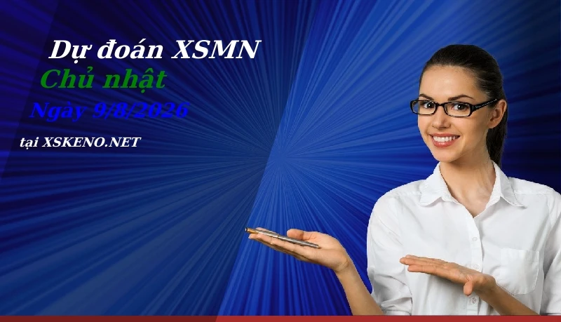 Dự đoán XSMN 9/8/2026, soi cầu kết quả Xổ Số Miền Nam chủ nhật - 9-8-2026