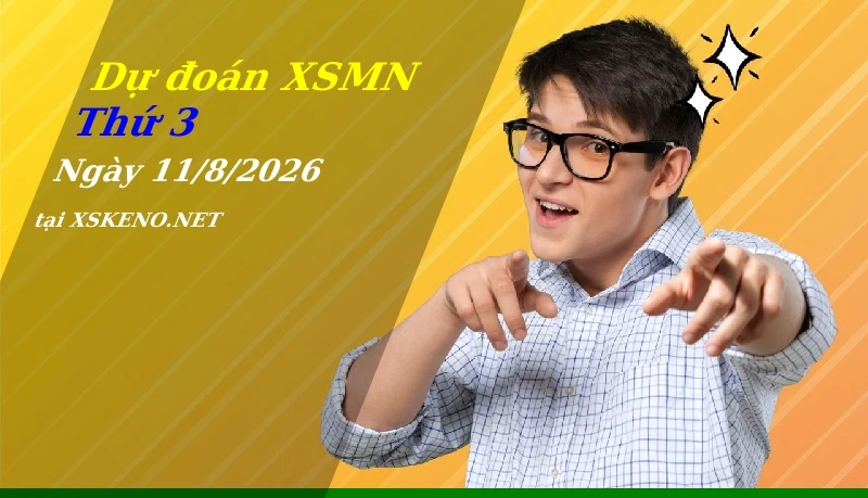 Dự đoán XSMN 11/8/2026, soi cầu kết quả Xổ Số Miền Nam thứ 3 - 11-8-2026
