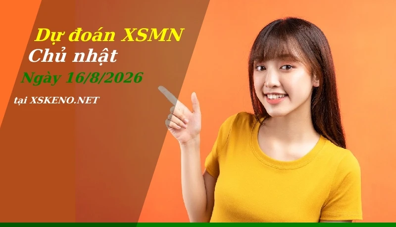 Dự đoán XSMN 16/8/2026, soi cầu kết quả Xổ Số Miền Nam chủ nhật - 16-8-2026