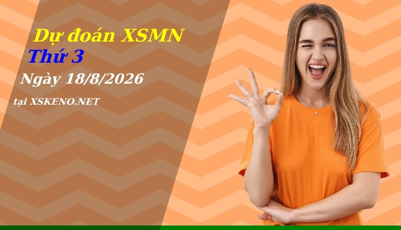 Dự đoán XSMN 18/8/2026, soi cầu kết quả Xổ Số Miền Nam thứ 3 - 18-8-2026